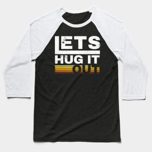 lets hug it out Baseball T-Shirt